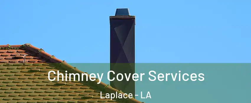  Chimney Cover Services Laplace - LA