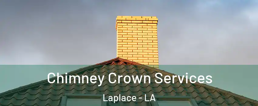 Chimney Crown Services Laplace - LA