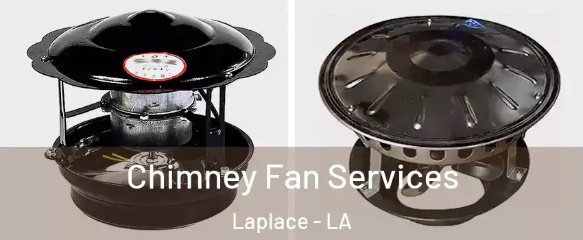  Chimney Fan Services Laplace - LA