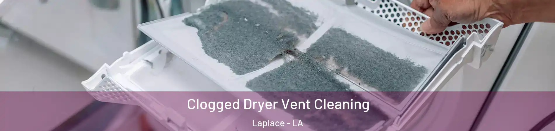  Clogged Dryer Vent Cleaning Laplace - LA