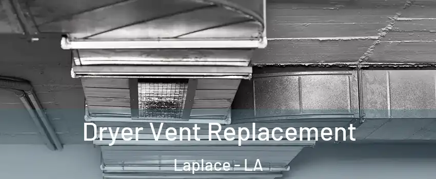  Dryer Vent Replacement Laplace - LA