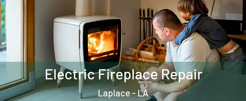  Electric Fireplace Repair Laplace - LA