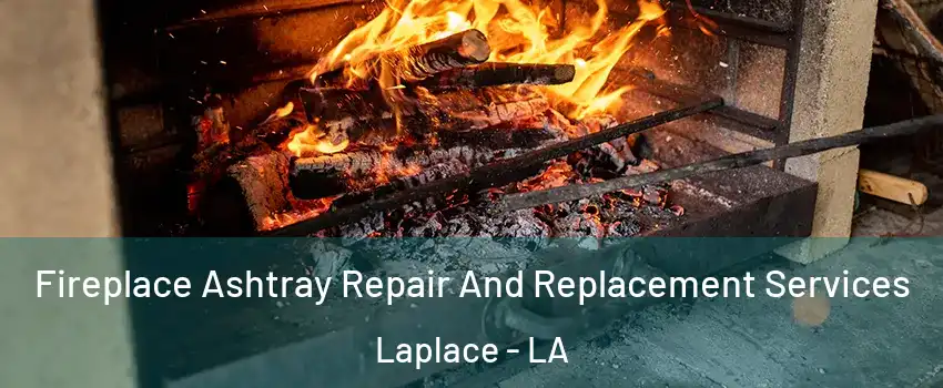  Fireplace Ashtray Repair And Replacement Services Laplace - LA