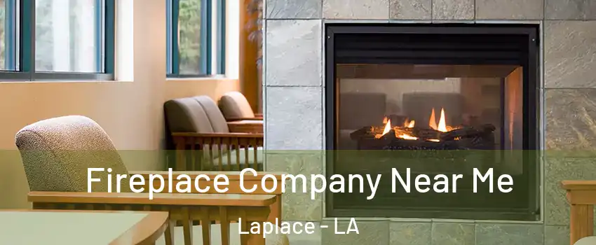  Fireplace Company Near Me Laplace - LA
