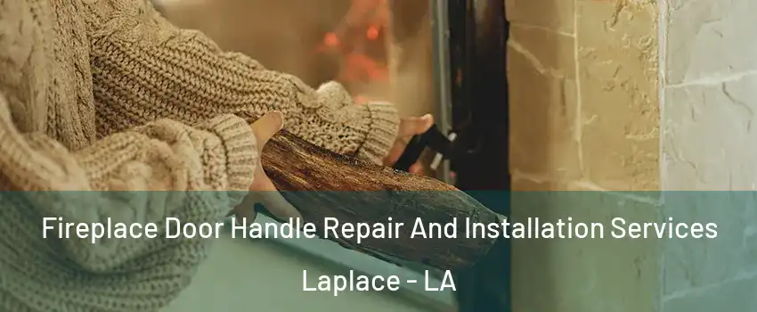  Fireplace Door Handle Repair And Installation Services Laplace - LA