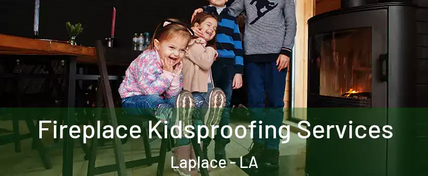  Fireplace Kidsproofing Services Laplace - LA