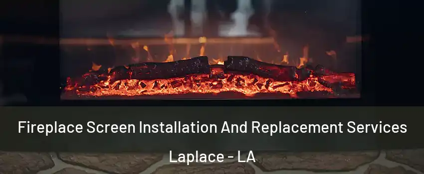  Fireplace Screen Installation And Replacement Services Laplace - LA