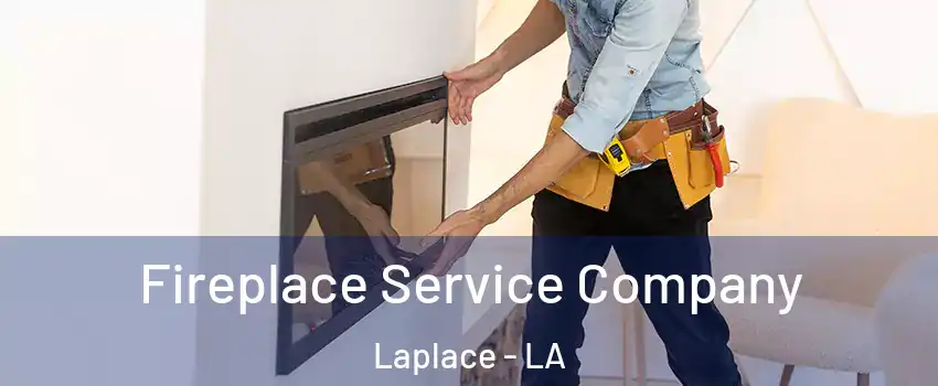 Fireplace Service Company Laplace - LA