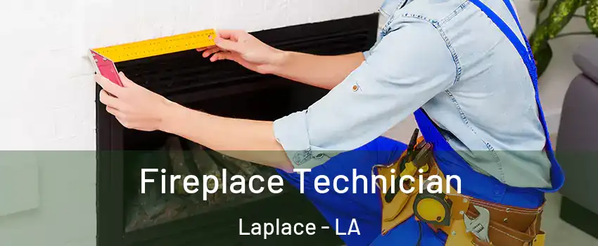 Fireplace Technician Laplace - LA