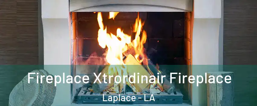  Fireplace Xtrordinair Fireplace Laplace - LA