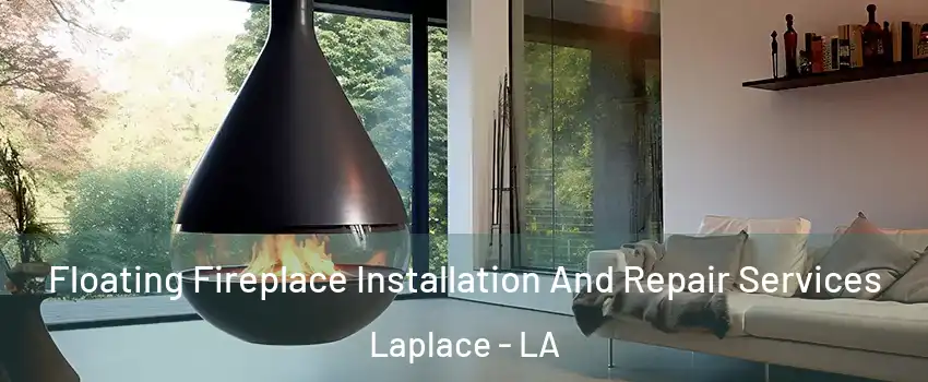  Floating Fireplace Installation And Repair Services Laplace - LA