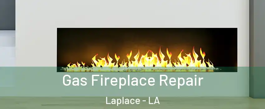  Gas Fireplace Repair Laplace - LA