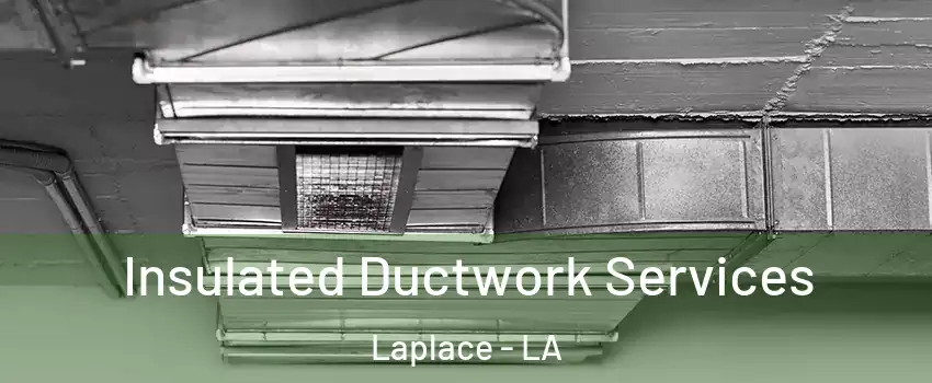  Insulated Ductwork Services Laplace - LA