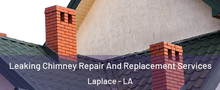  Leaking Chimney Repair And Replacement Services Laplace - LA