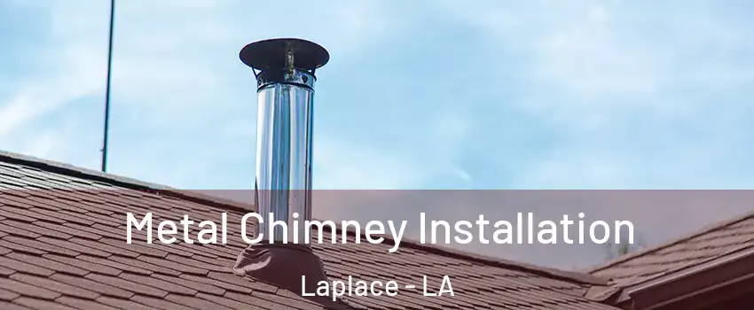  Metal Chimney Installation Laplace - LA