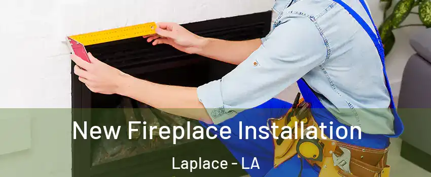  New Fireplace Installation Laplace - LA