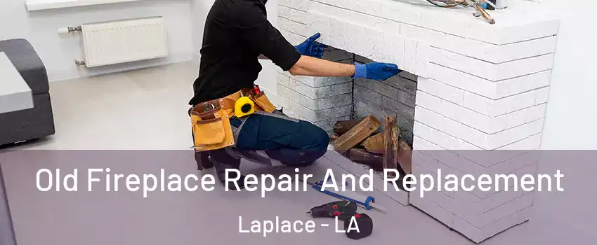  Old Fireplace Repair And Replacement Laplace - LA