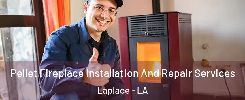  Pellet Fireplace Installation And Repair Services Laplace - LA