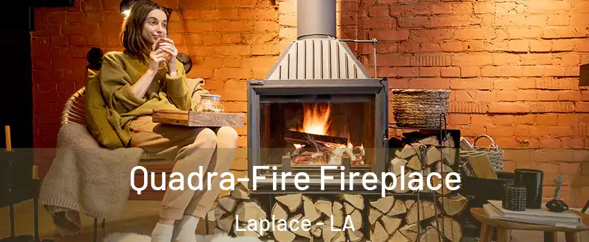  Quadra-Fire Fireplace Laplace - LA