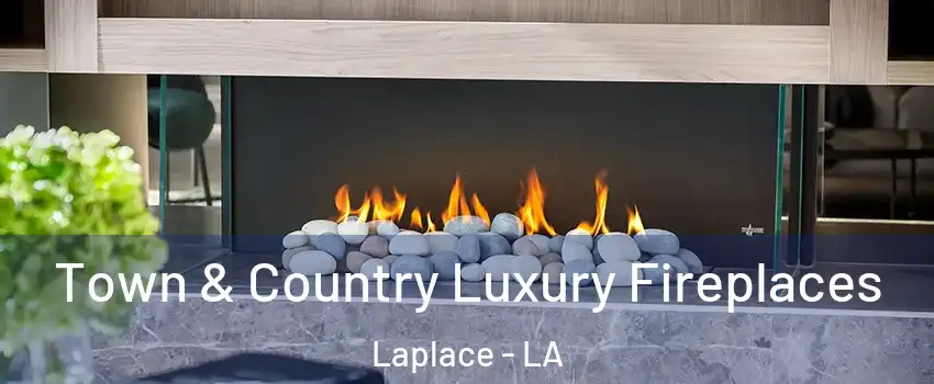  Town & Country Luxury Fireplaces Laplace - LA
