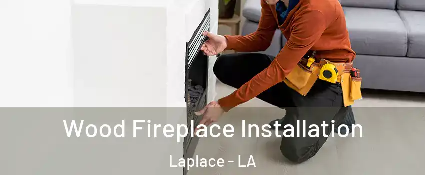  Wood Fireplace Installation Laplace - LA
